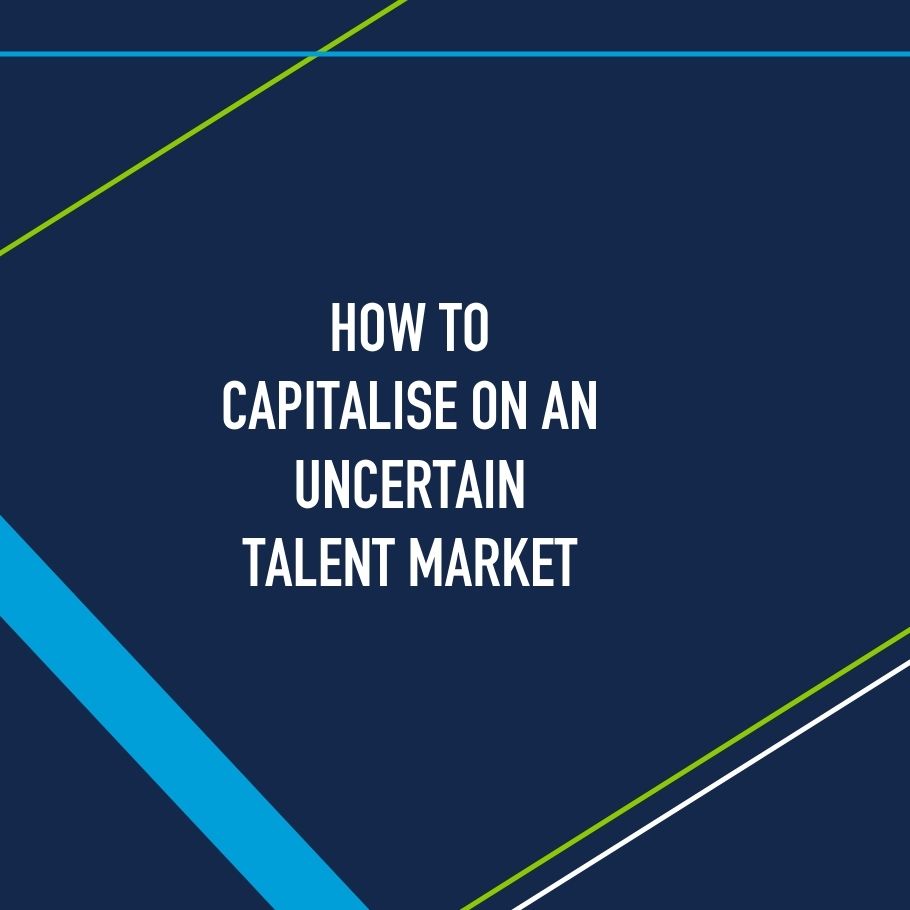 How to capitalise on an uncertain talent market